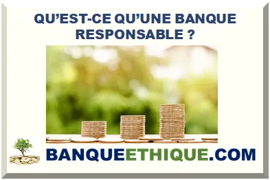QU’EST-CE QU’UNE BANQUE RESPONSABLE ?