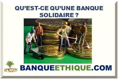 QU’EST-CE QU’UNE BANQUE SOLIDAIRE ?
