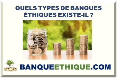 QUELS TYPES DE BANQUES ÉTHIQUES EXISTE-IL ?