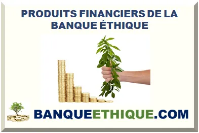 PRODUITS FINANCIERS DE LA BANQUE ÉTHIQUE